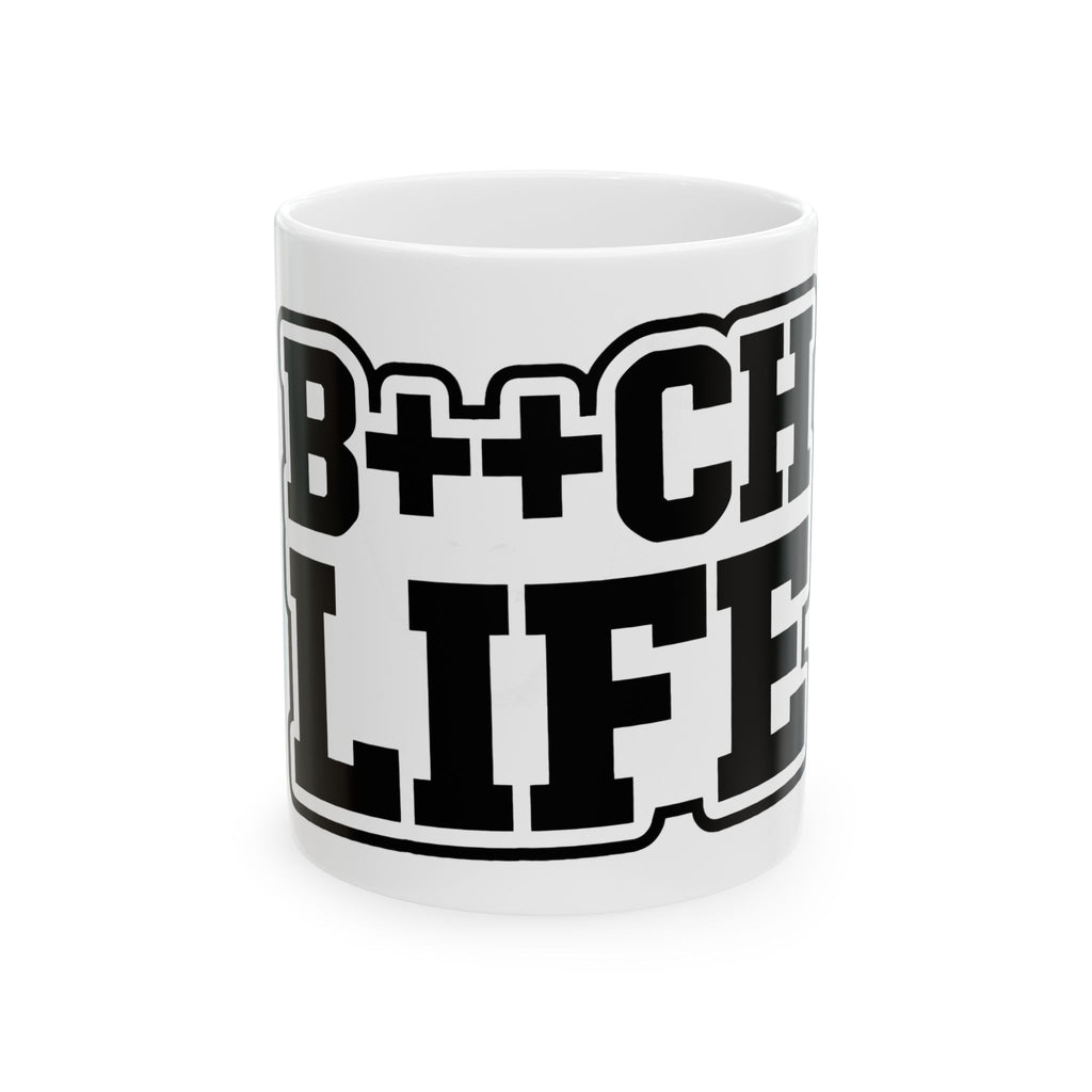 Bitch Life Ceramic Mug – Bold Black Lettering Coffee Cup (11oz, 15oz)