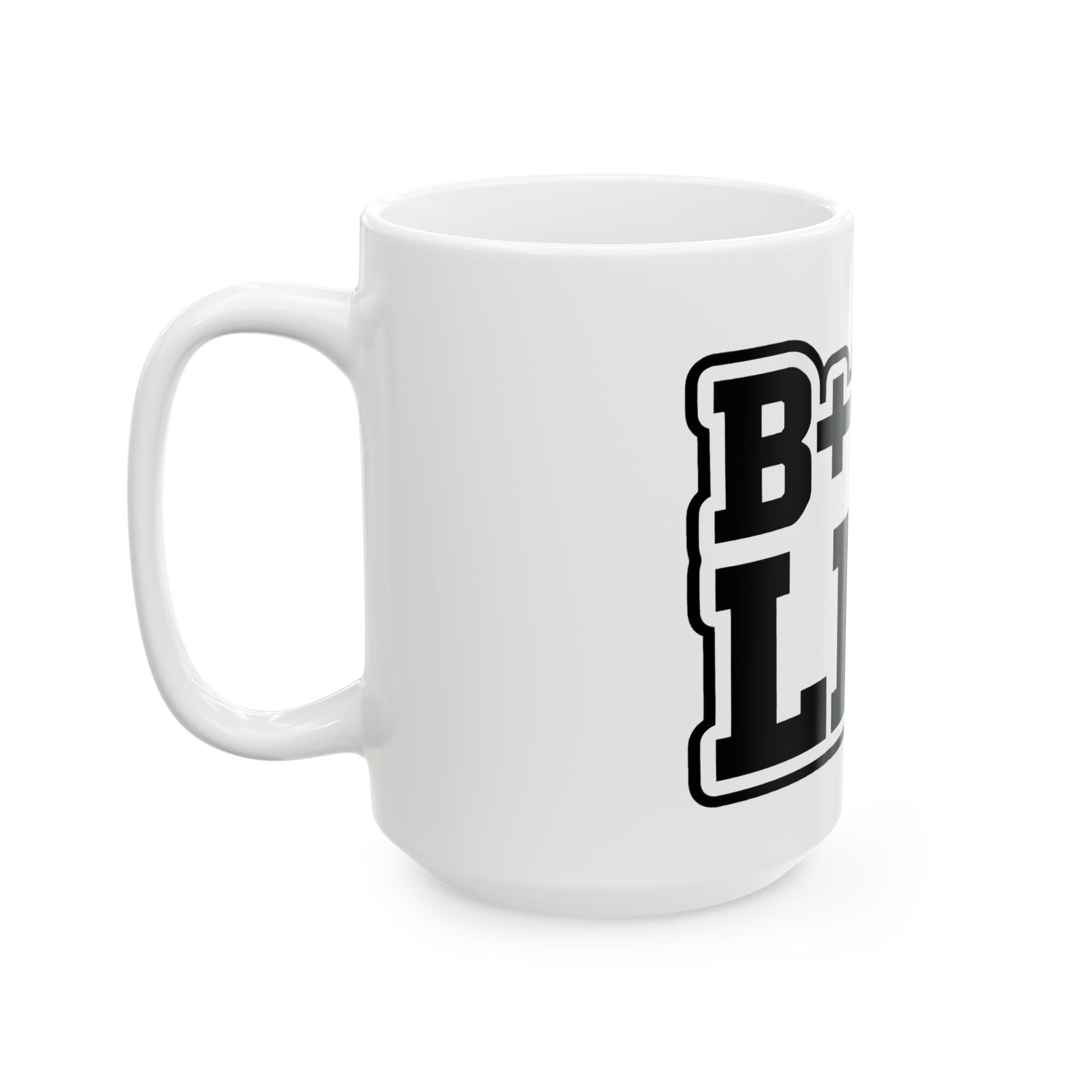 Bitch Life Ceramic Mug – Bold Black Lettering Coffee Cup (11oz, 15oz)